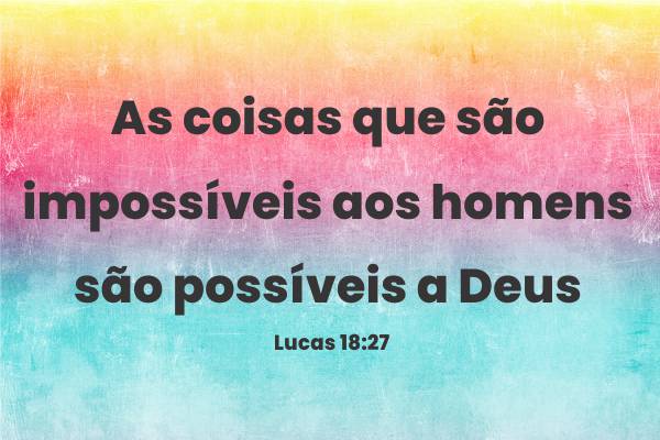 lucas-18-27-as-coisas-que-sao-impossiveis-aos-homens-sao-possiveis-a-deus-versiculo-do-dia